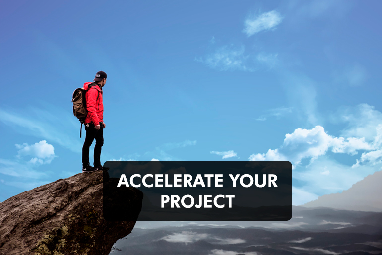 ACCELERATE YOUR PROJECT
